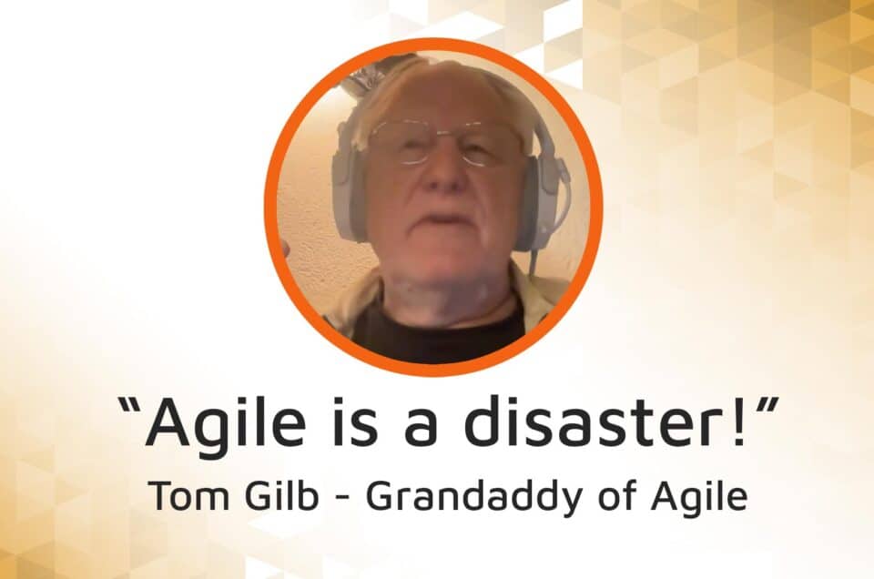 Agile is a disaster – Tom Gilb