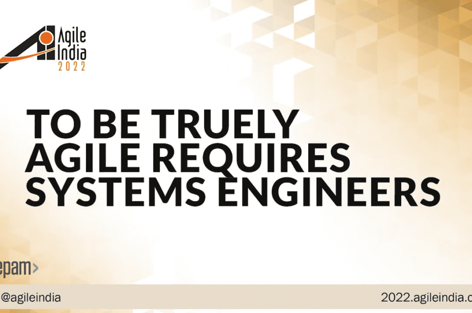 To be truely Agile requires Systems Engineers – Tom Gilb